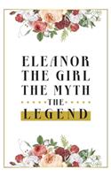 Eleanor The Girl The Myth The Legend: Lined Notebook / Journal Gift, 120 Pages, 6x9, Matte Finish, Soft Cover