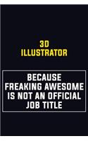 3D illustrator Because Freaking Awesome Is Not An Official Job Title