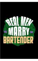 Real men marry bartender: Notebook - Journal - Diary - 110 Lined pages - 6 x 9 in - 15.24 x 22.86 cm - Doodle Book - Funny Great Gift