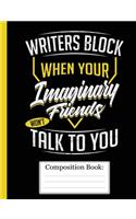 Composition Book: Writer's Block Imaginary Friends Funny Notebook For Authors