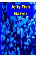 Jelly Fish Matter
