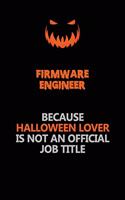 Firmware Engineer Because Halloween Lover Is Not An Official Job Title: Halloween Scary Pumpkin Jack O'Lantern 120 Pages 6x9 Blank Lined Paper Notebook Journal