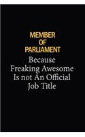 Member of Parliament Because Freaking Awesome Is Not An Official Job Title: 6X9 120 pages Career Notebook Unlined Writing Journal