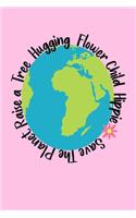Save The Planet Raise A Tree Hugging Flower Child Hippie: 6x9 Notebook, Journal, Diary with 120 Lined Pages. Fun Save The Planet in a Soft Pink Cover.