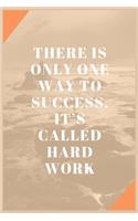 There is only one way to success It's called hard work: Best inspirational gift - Blank Lined Journal School size notebook for student