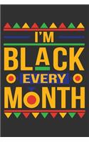 I'm Black Every Month: Black girl notebook, unapologetically dope, black women journal, black and proud 6x9 Journal Gift Notebook with 125 Lined Pages