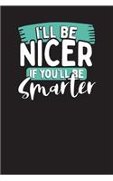 I'll Be Nicer If You'll be Smarter: Business Professional Note Taking Journal- Work Planner and Diary for Meeting Notes - Coworker Gag Gift Funny Office Notebook