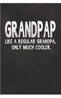 Grandpap Like A Regular Grandpa, Only Much Cooler.: Family life Grandpa Dad Men love marriage friendship parenting wedding divorce Memory dating Journal Blank Lined Note Book Gift