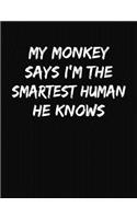 My Monkey Says I'm The Smartest Human He Knows: Funny College Ruled Notebook Journal