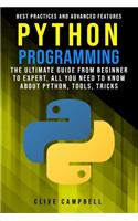 Python Programming: The Ultimate Guide from Beginner to Expert, All you Need to Know about Python, Tools, Tricks, Best Practices and Advanced Features