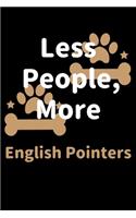 Less People, More English Pointers: Journal (Diary, Notebook) Funny Dog Owners Gift for English Pointer Lovers