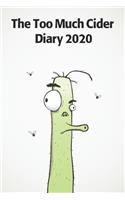 Too Much Cider Diary 2020: A funny diary for the craft cider fan. 185 pages, 2 days per page.