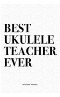 Best Ukulele Teacher Ever: A 6x9 Inch Diary Notebook Journal With A Bold Text Font Slogan On A Matte Cover and 120 Blank Lined Pages Makes A Great Alternative To A Card