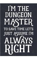 I'm The Dungeon Master To Save Time Let's Just Assume I'm Always Right