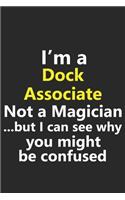 I'm a Dock Associate Not A Magician But I Can See Why You Might Be Confused: Funny Job Career Notebook Journal Lined Wide Ruled Paper Stylish Diary Planner 6x9 Inches 120 Pages Gift