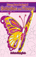 Extreme Dot to Dot Book of Butterflies and Flowers: Connect The Dots Book for Adults With Butterflies and Flowers for Ultimate Relaxation and Stress Relief