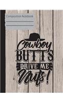 Cowboy Butts Drive Me Nuts Composition Notebook: Blank Paper 100 Pages 7.44 x 9.69 Unlined Sketchbook Drawing Art Book School Teacher Student Cowgirl Western Country Subject
