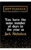 2019 Planner: You Have the Same Number of Days in the Year as Jack Nicholson: Jack Nicholson 2019 Planner