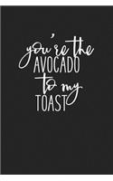 You're the Avocado to My Toast