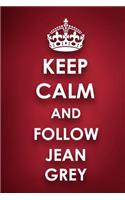 Keep Calm And Follow Jean Grey
