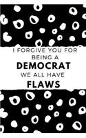 I Forgive You for Being a Democrat We All Have Flaws