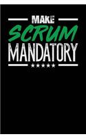 Make Scrum Mandatory: Black, White & Green Design, Blank College Ruled Line Paper Journal Notebook for Project Managers and Their Families. (Agile and Scrum 6 x 9 inch Co