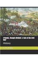 Friends, Though Divided: A Tale of the Civil War: History