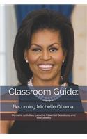 Classroom Guide: Becoming Michelle Obama: Contains Activities, Lessons, Essential Questions, and Worksheets