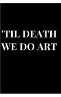 'till Death We Do Art