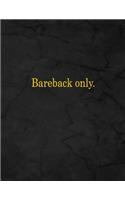 Bareback Only.