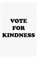 Vote for Kindness: A 6x9 Inch Matte Softcover Journal Notebook with 120 Blank Lined Pages and a Funny Uplifting Voting Cover Slogan