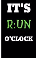 It's Run O'Clock: Funny Quote Notebook / Journal to Laught or Inspire Runners (6''x9'')
