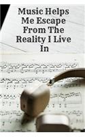 Music Helps Me Escape from the Reality I Live in: Motivational Notebook, Music Notebook, Journal, Diary (110 Pages, Blank, 6 X 9)