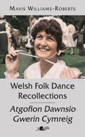 Welsh Folk Dance Recollections Atgofion Dawnsio Gwerin Cymreig