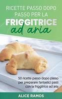 Ricette Passo Dopo Passo Per La Friggitrice Ad Aria: 50 ricette passo dopo passo per preparare fantastici pasti con la friggitrice ad aria STEP-BY-STEP AIR FRYER RECIPES (Italian edition)