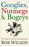 Googlies, Nutmegs and Bogeys