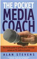 The Pocket Media Coach: The Handy Guide to Getting Your Message Across on TV, Radio or in Print