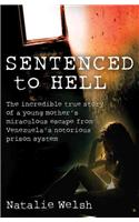 Sentenced to Hell: The Incredible True Story of a Young Mother's Miraculous Escape from Venezuela's Notorious Prison System