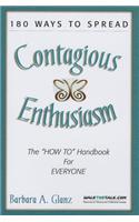 180 Ways to Spread Contagious Enthusiasm: The 