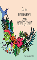 Da ist EIN GARTEN unter MEINER HAUT