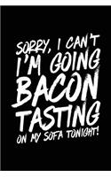 Sorry, I Can't I'm Going Bacon Tasting On My Sofa Tonight