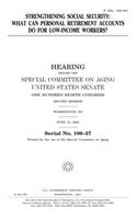 Strengthening Social Security: What Can Personal Retirement Accounts Do for LowIncome Workers?