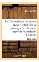 La Gymnastique Raisonnée, Moyen Infaillible Prolonger l'Existence Et Prévenir Les Maladies 2e Éd.