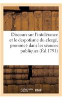 Discours Sur l'Intolérance Et Le Despotisme Du Clergé, Prononcé Dans Les Séances Publiques: Des Amis de la Constitution À Rouen, Les 2 Et 3 Juin 1791, Par Un de Ses Membres