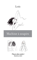 Machine à soupirs: Fleurs des nuits I - Réédition 2023