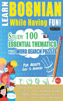 Learn Bosnian While Having Fun! - For Adults: EASY TO ADVANCED - STUDY 100 ESSENTIAL THEMATICS WITH WORD SEARCH PUZZLES - VOL.1 - Uncover How to Improve Foreign Language Skills Actively! - A Fun