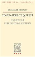 Connaitre Ce Qui Est: Enquete Sur Le Presentisme Hegelien