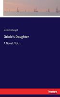 Oriole's Daughter: A Novel: Vol. I.