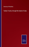 Yankee Travels, through the Island of Cuba