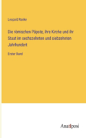 Die römischen Päpste, ihre Kirche und ihr Staat im sechszehnten und siebzehnten Jahrhundert